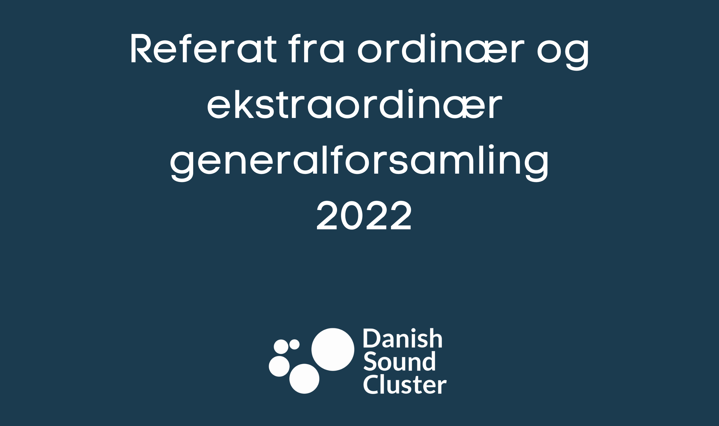 Referat fra ordinær & ekstraordinær generalforsamling 2022